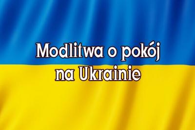 Modlitwa o pokój na Ukrainie 26.04.2022